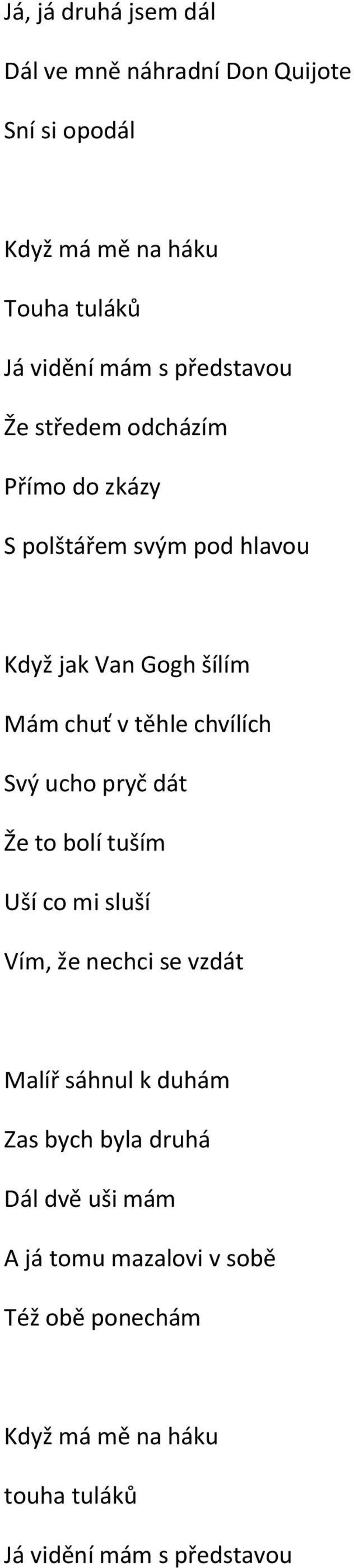 chvílích Svý ucho pryč dát Že to bolí tuším Uší co mi sluší Vím, že nechci se vzdát Malíř sáhnul k duhám Zas bych byla