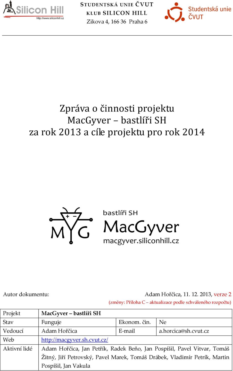 2013, verze 2 (změny: Příloha C aktualizace podle schváleného rozpočtu) Projekt MacGyver bastlíři SH Stav Funguje Ekonom. čin.