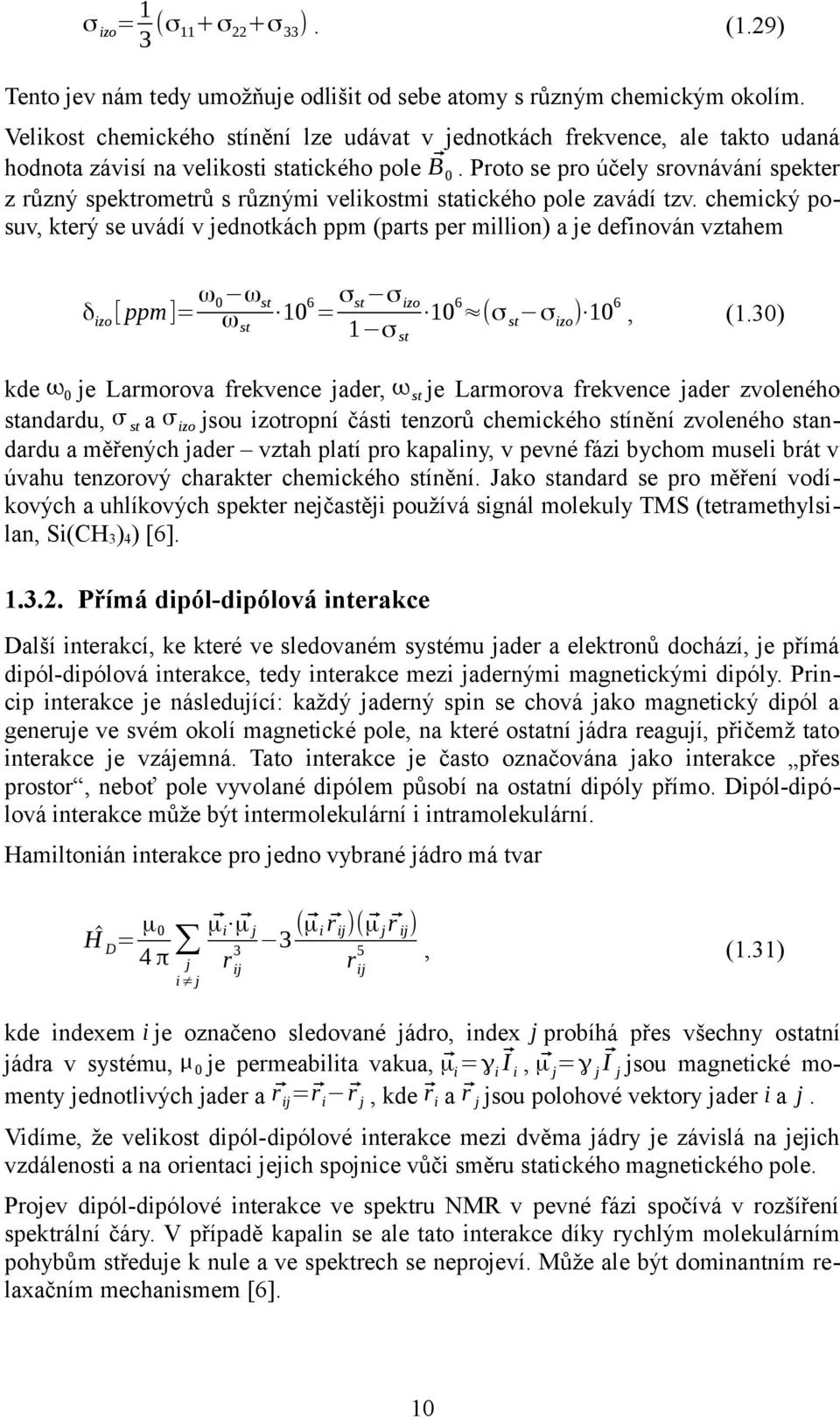 Proto se pro účely srovnávání spekter z různý spektrometrů s různými velikostmi statického pole zavádí tzv.