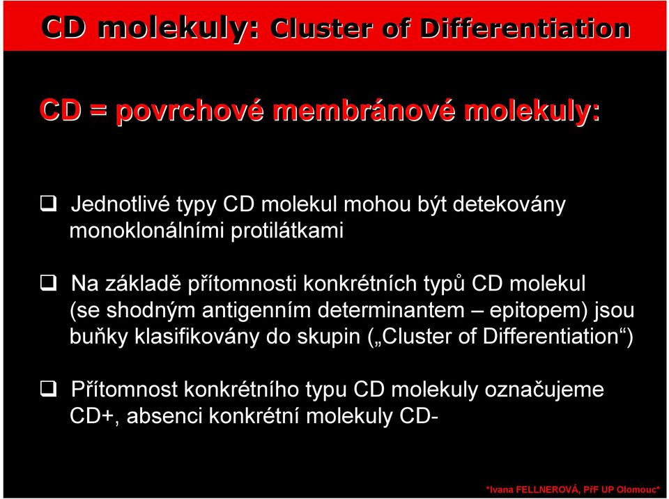 molekul (se shodným antigenním determinantem epitopem) jsou buňky klasifikovány do skupin ( Cluster