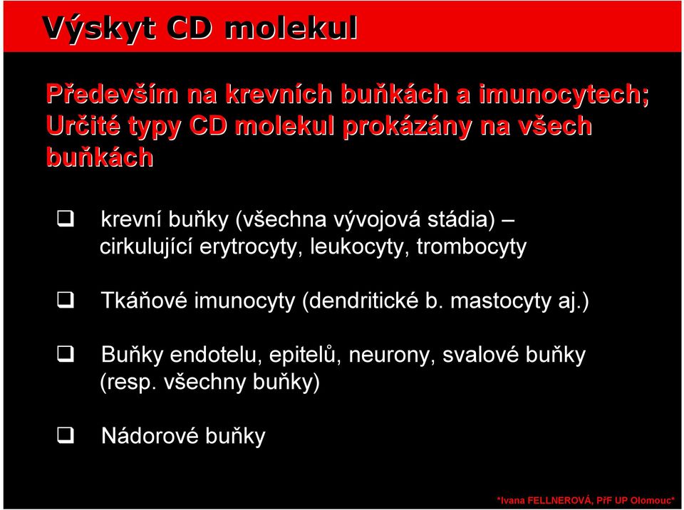 cirkulující erytrocyty, leukocyty, trombocyty Tkáňové imunocyty (dendritické b.