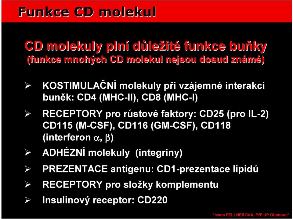 růstové faktory: CD25 (pro IL-2) CD115 (M-CSF), CD116 (GM-CSF), CD118 (interferon, ) ADHÉZNÍ molekuly