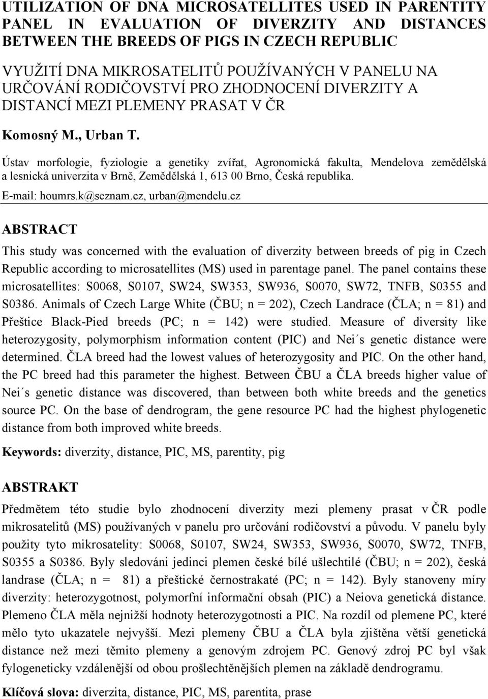 Ústav morfologie, fyziologie a genetiky zvířat, Agronomická fakulta, Mendelova zemědělská a lesnická univerzita v Brně, Zemědělská 1, 613 00 Brno, Česká republika. E-mail: houmrs.k@seznam.