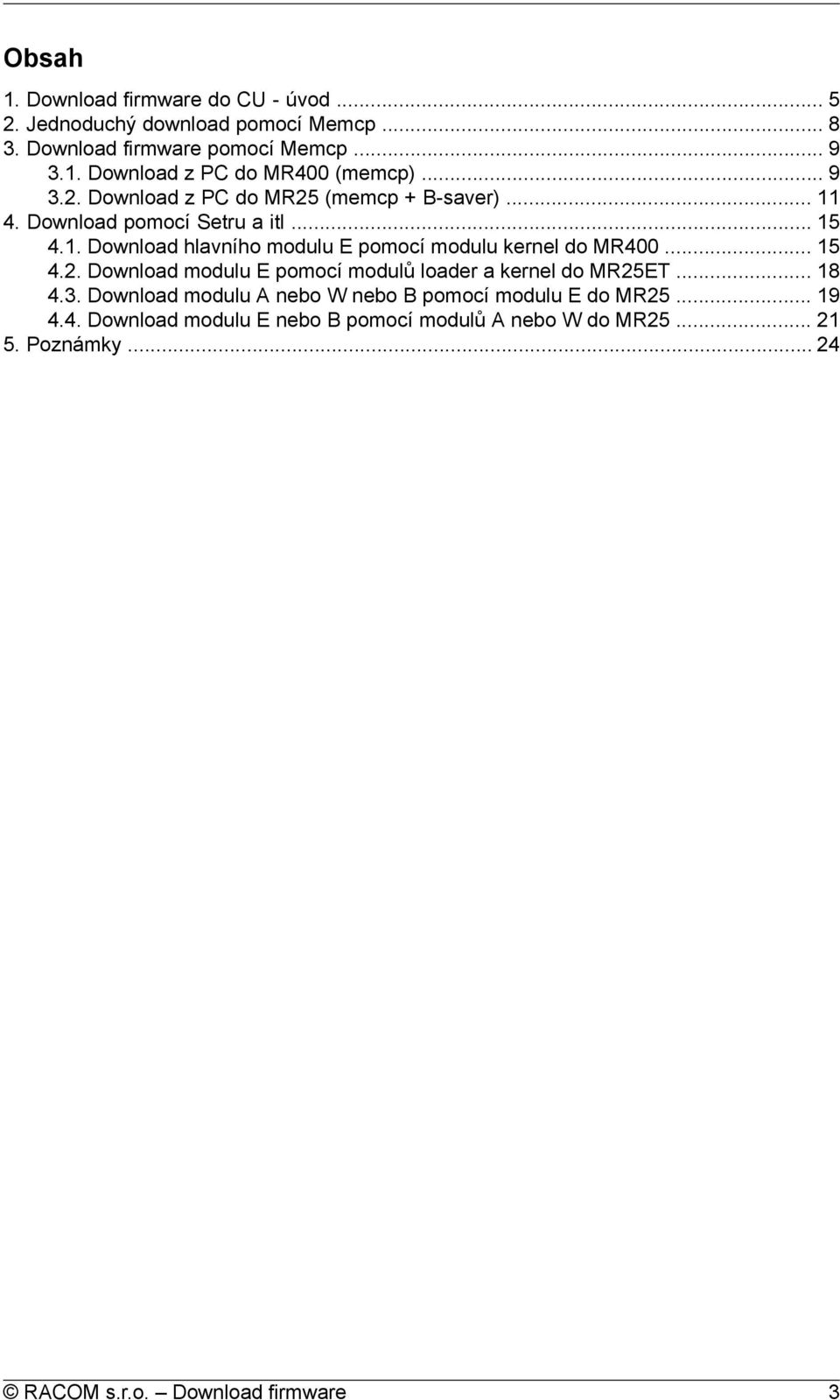 .. 15 4.2. Download modulu E pomocí modulů loader a kernel do MR25ET... 18 4.3. Download modulu A nebo W nebo B pomocí modulu E do MR25... 19 4.