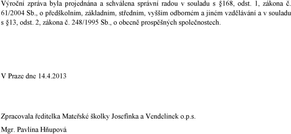 , o předškolním, základním, středním, vyšším odborném a jiném vzdělávání a v souladu s 13,