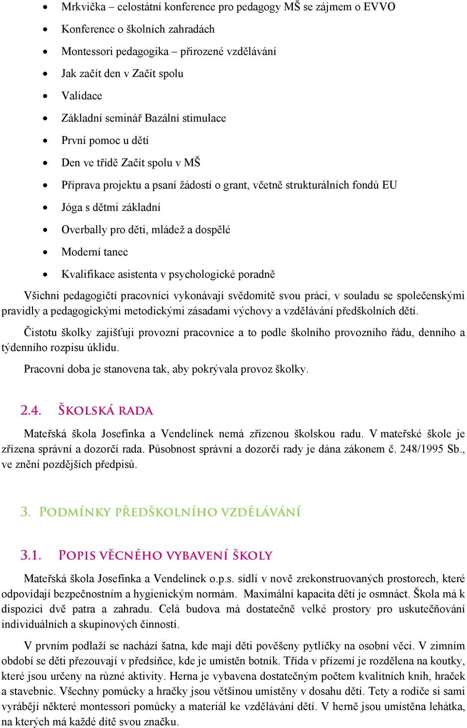 Moderní tanec Kvalifikace asistenta v psychologické poradně Všichni pedagogičtí pracovníci vykonávají svědomitě svou práci, v souladu se společenskými pravidly a pedagogickými metodickými zásadami