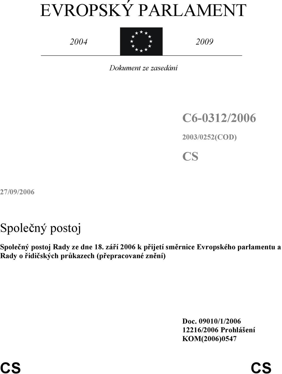 září 2006 k přijetí směrnice Evropského parlamentu a Rady o řidičských