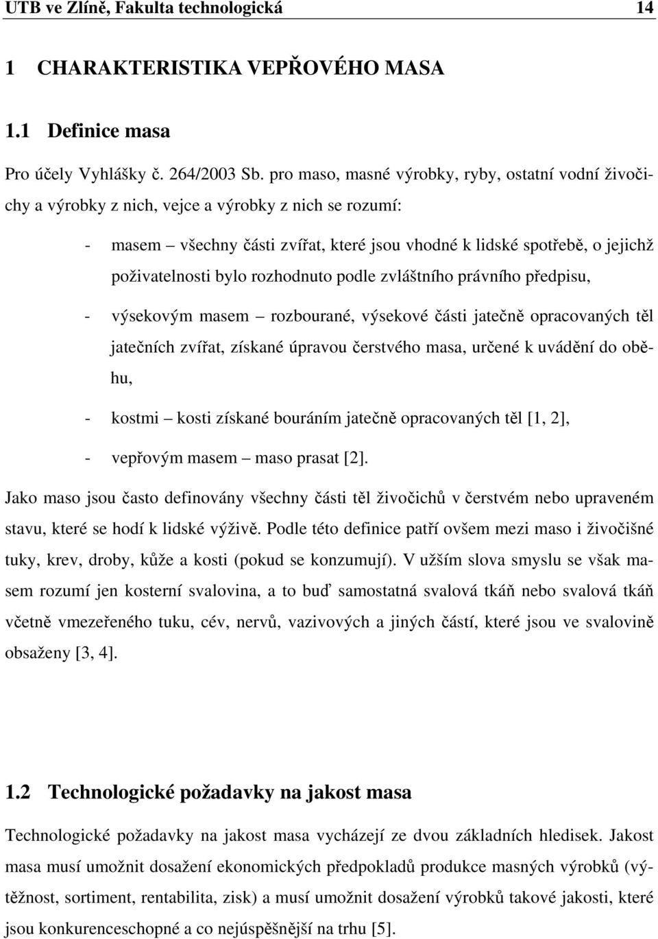 bylo rozhodnuto podle zvláštního právního předpisu, - výsekovým masem rozbourané, výsekové části jatečně opracovaných těl jatečních zvířat, získané úpravou čerstvého masa, určené k uvádění do oběhu,