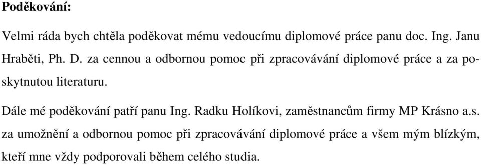 za cennou a odbornou pomoc při zpracovávání diplomové práce a za poskytnutou literaturu.