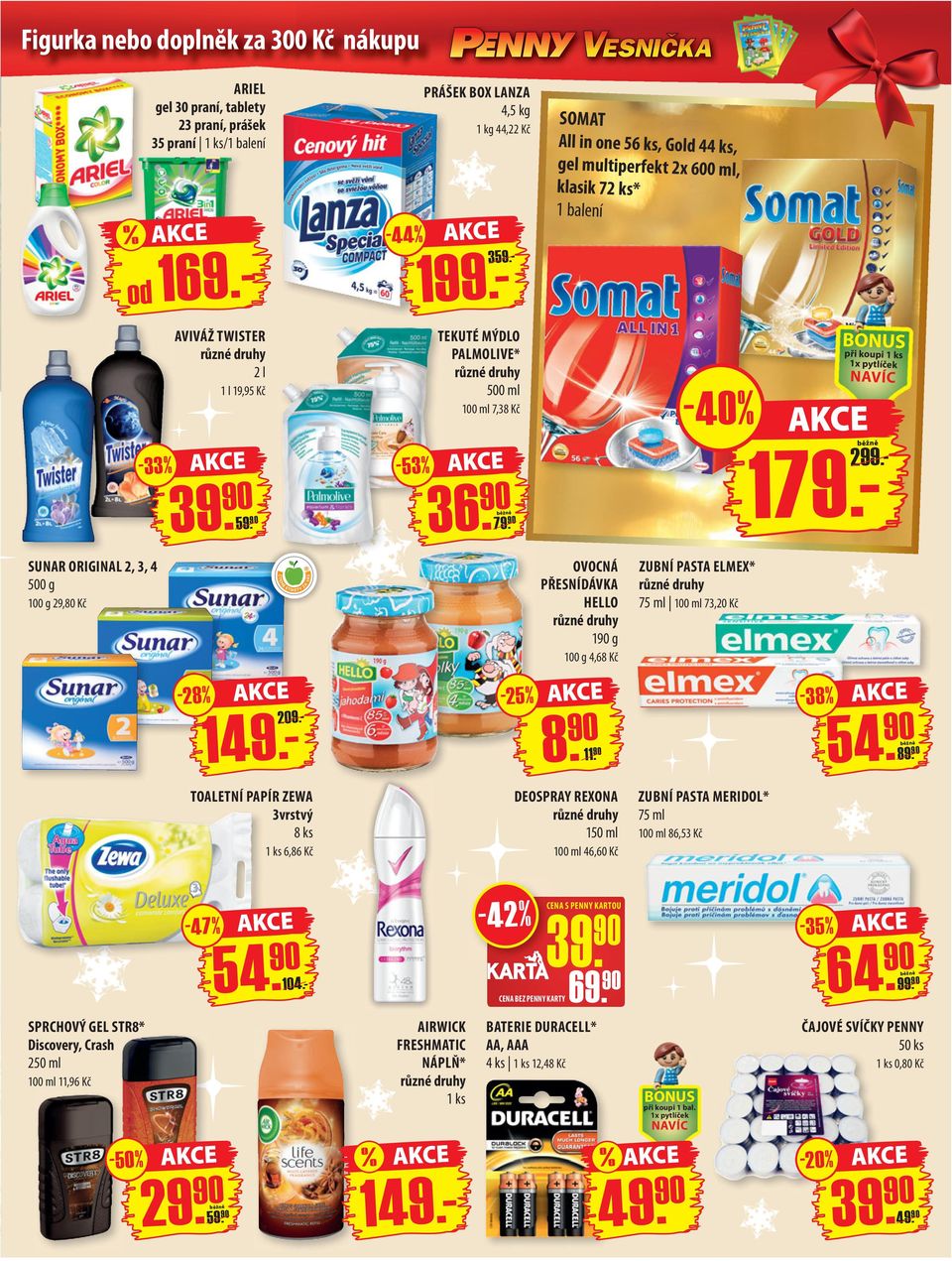 - SUNAR ORIGINAL 2, 3, 4 500 g 29,80 Kč OVOCNÁ PŘESNÍDÁVKA HELLO 1 g 4,68 Kč ZUBNÍ PASTA ELMEX* 75 ml 100 ml 73,20 Kč - 28 % 149.- 209.- -25% 8. 11. -38% 54. 89.