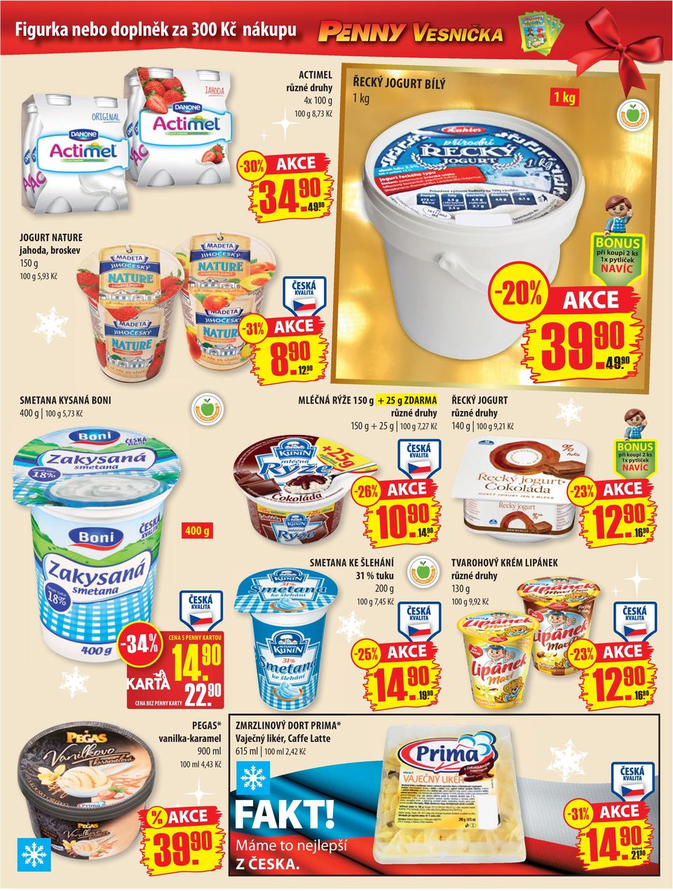 - 23 % při koupi 2 ks 12. 16. SMETANA KE ŠLEHÁNÍ 31 % tuku 200 g 7,45 Kč TVAROHOVÝ KRÉM LIPÁNEK 130 g 9,92 Kč -34% CENA S PENNY KARTOU CENA BEZ PENNY KARTY22.