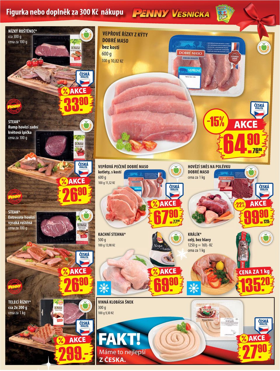 VEPŘOVÁ PEČENĚ DOBRÉ MASO kotlety, s kostí 600 g HOVĚZÍ SMĚS NA POLÉVKU DOBRÉ MASO cena za 1 kg 11,32 Kč O PR E LU Z I V N Ě % 67. 99.