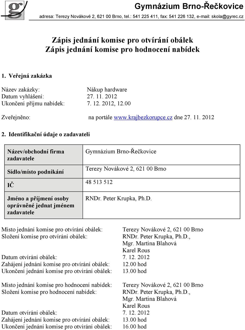 2012, 12.00 Zveřejněno: na portále www.krajbezkorupce.cz dne 27. 11. 2012 2.