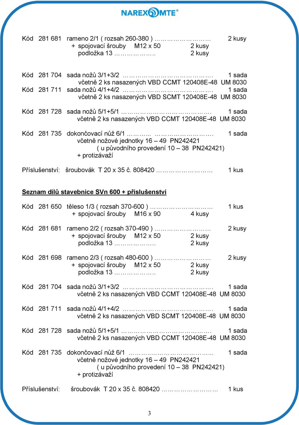 1 sada včetně 2 ks nasazených VBD CCMT 120408E-48 UM 8030 Kód 281 735 dokončovací nůž 6/1.