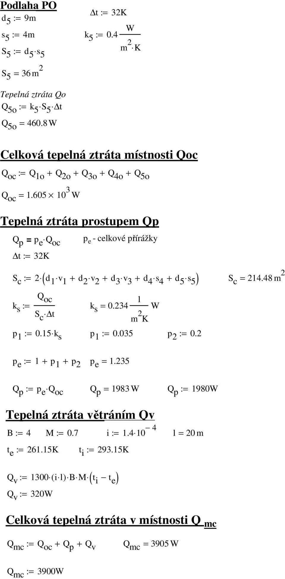 605 10 3 W Tepelná ztráta prostupem Qp Q p = p e Q p oc e - celkové přírážky S c := 2 d 1 v 1 + d 2 v 2 + d 3 v 3 + d 4 s 4 + d 5 s 5 S c = 214.48 m 2 ( ) Q oc k s := k s = 0.