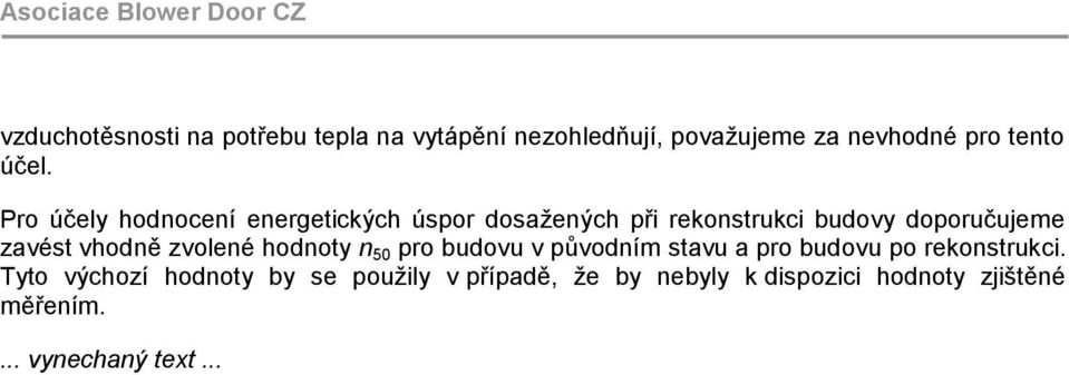 Pro účely hodnocení energetických úspor dosažených při rekonstrukci budovy doporučujeme zavést vhodně