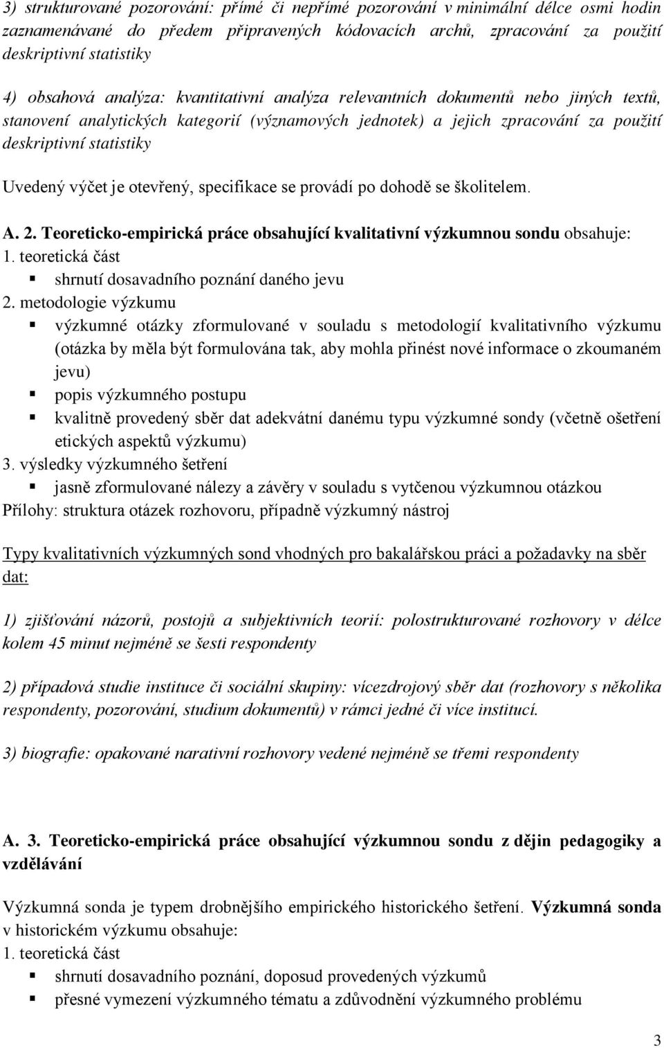 je otevřený, specifikace se provádí po dohodě se školitelem. A. 2. Teoreticko-empirická práce obsahující kvalitativní výzkumnou sondu obsahuje: 1.