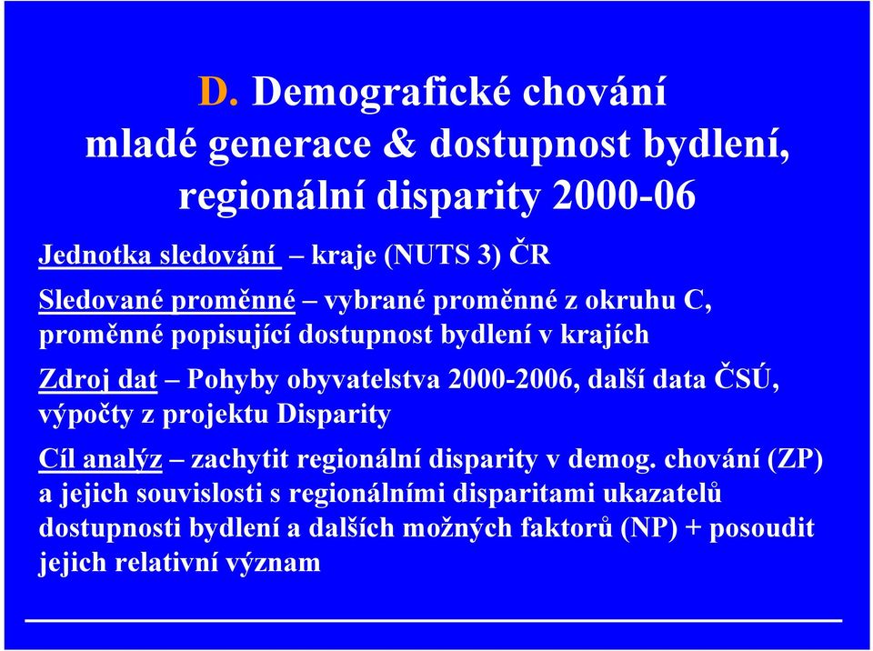 2000-2006, další data ČSÚ, výpočty z projektu Disparity Cíl analýz zachytit regionální disparity v demog.