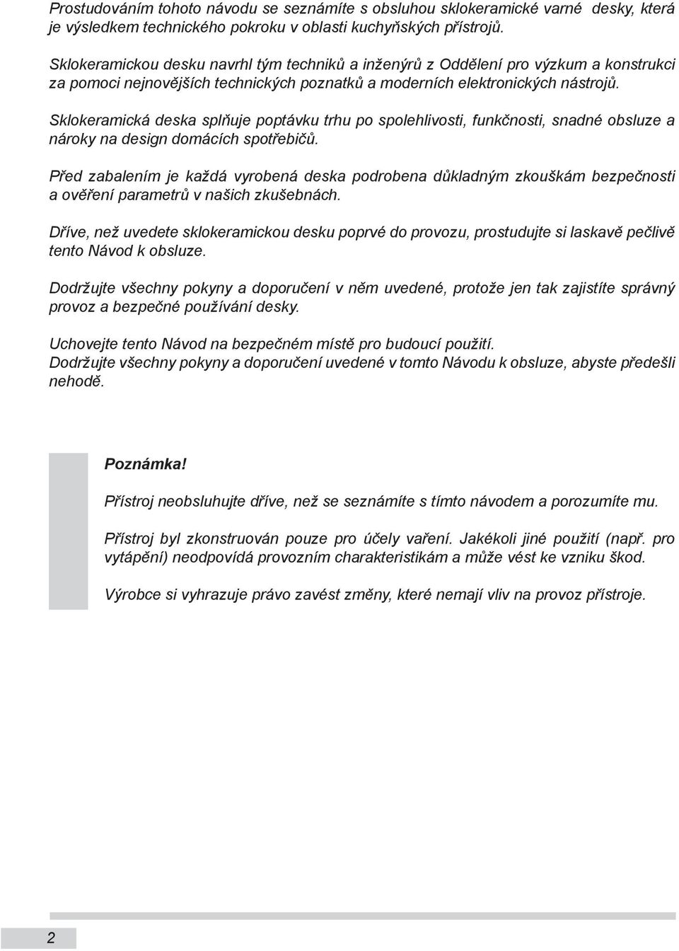 Sklokeramická deska splňuje poptávku trhu po spolehlivosti, funkčnosti, snadné obsluze a nároky na design domácích spotřebičů.