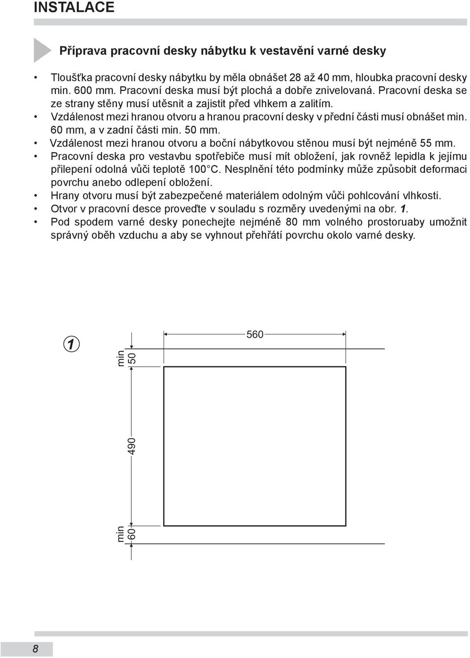 Vzdálenost mezi hranou otvoru a hranou pracovní desky v přední části musí obnášet min. 60 mm, a v zadní části min. 50 mm.
