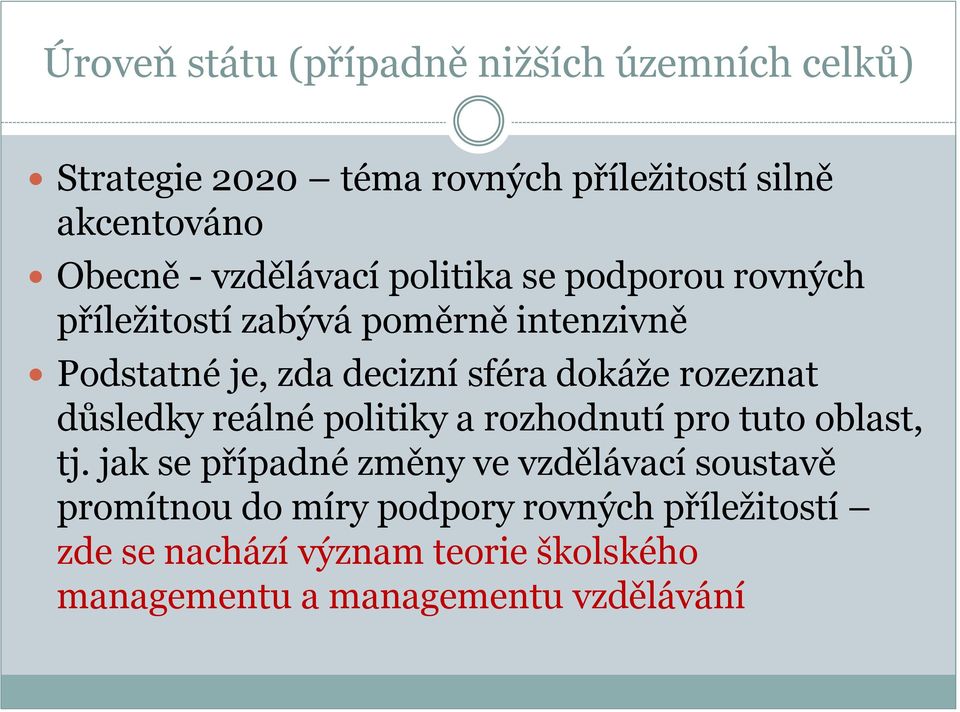 dokáže rozeznat důsledky reálné politiky a rozhodnutí pro tuto oblast, tj.