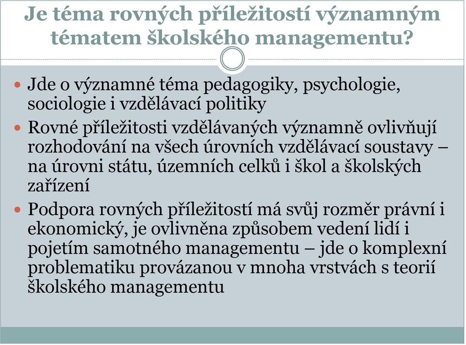 rozhodování na všech úrovních vzdělávací soustavy na úrovni státu, územních celků i škol a školských zařízení Podpora rovných