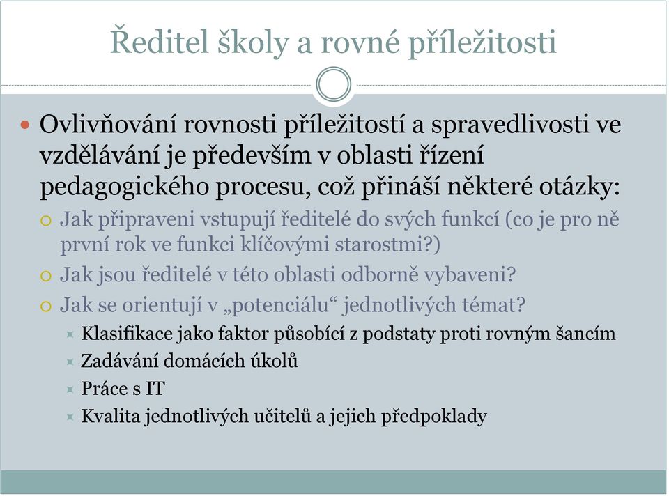 klíčovými starostmi?) Jak jsou ředitelé v této oblasti odborně vybaveni? Jak se orientují v potenciálu jednotlivých témat?