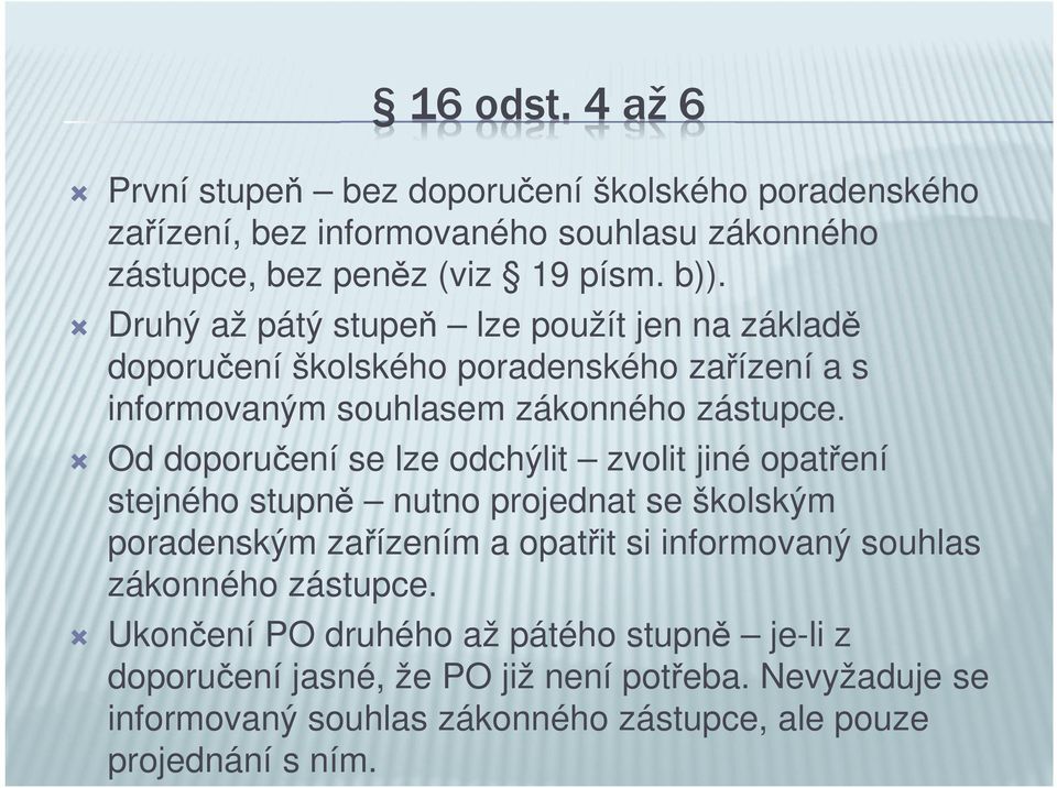 Od doporučení se lze odchýlit zvolit jiné opatření stejného stupně nutno projednat se školským poradenským zařízením a opatřit si informovaný souhlas