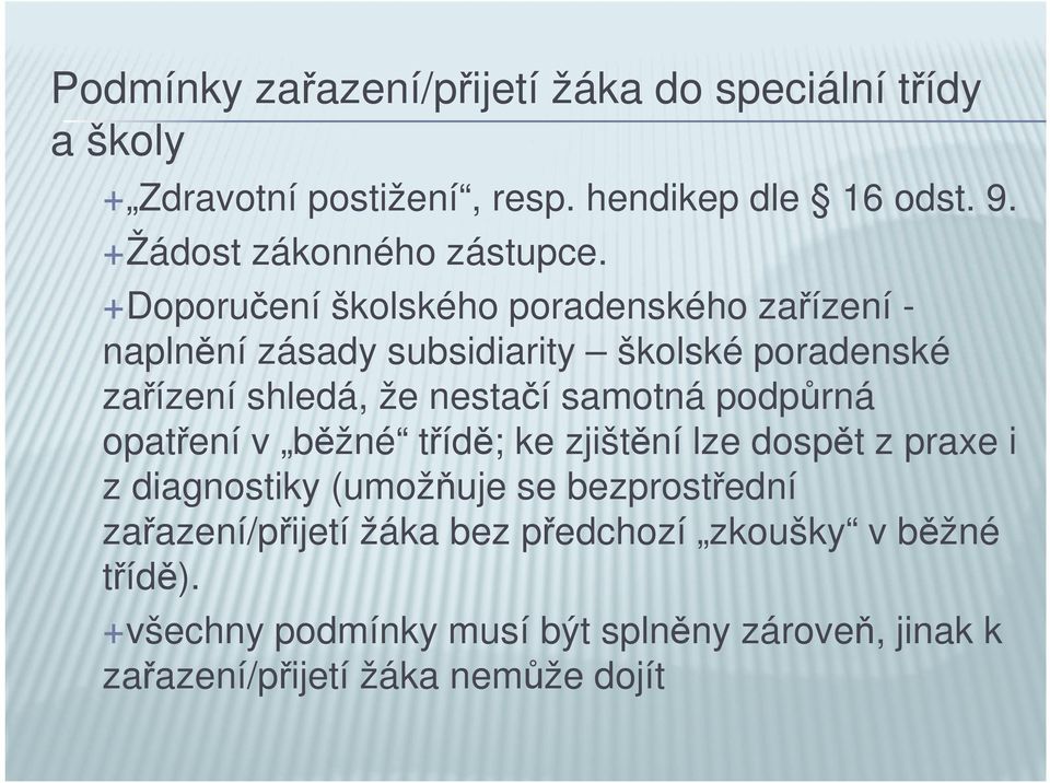 Doporučení školského poradenského zařízení - naplnění zásady subsidiarity školské poradenské zařízení shledá, že nestačí samotná