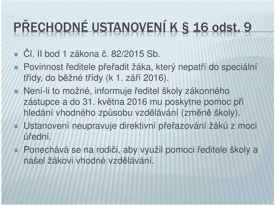 Není-li to možné, informuje ředitel školy zákonného zástupce a do 31.