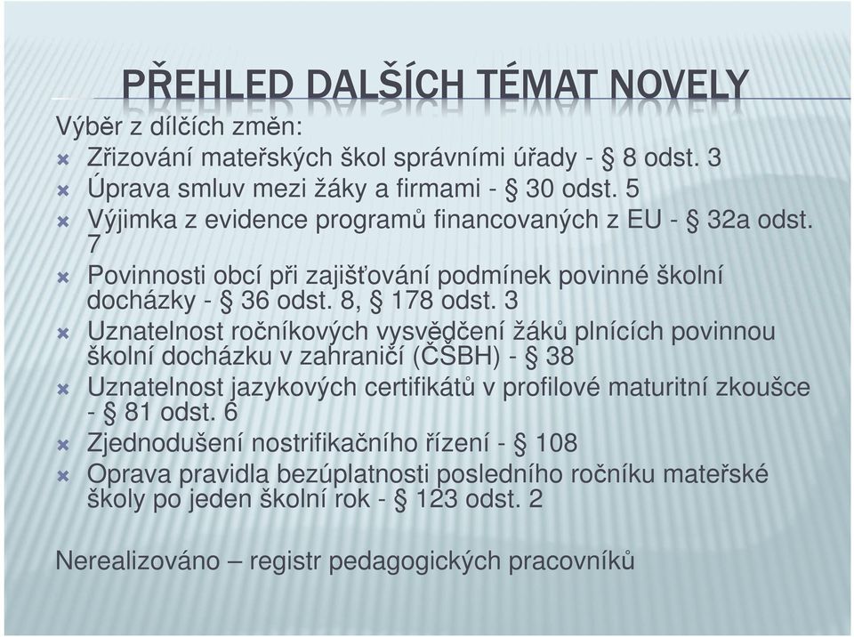 3 Uznatelnost ročníkových vysvědčení žáků plnících povinnou školní docházku v zahraničí (ČŠBH) - 38 Uznatelnost jazykových certifikátů v profilové maturitní zkoušce -