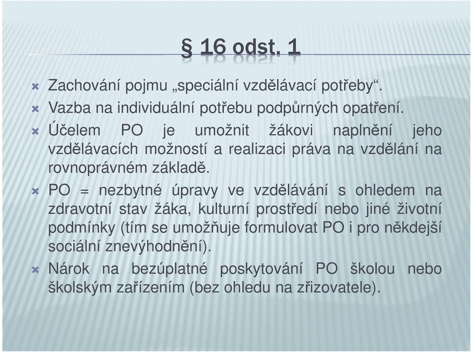 PO = nezbytné úpravy ve vzdělávání s ohledem na zdravotní stav žáka, kulturní prostředí nebo jiné životní podmínky (tím se