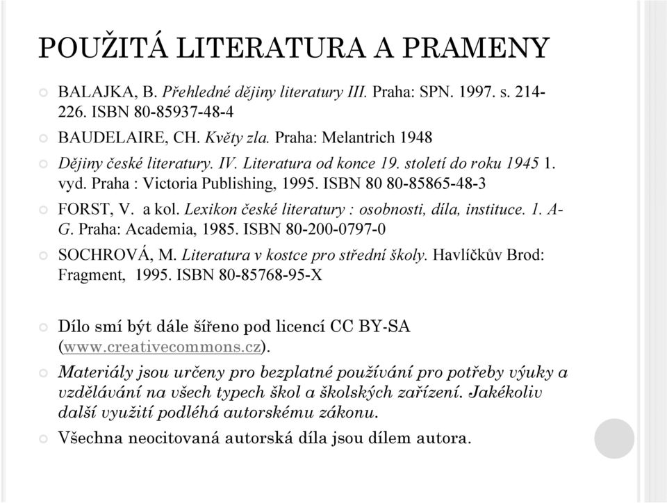 Praha: Academia, 1985. ISBN 80-200-0797-0 SOCHROVÁ, M. Literatura v kostce pro střední školy. Havlíčkův Brod: Fragment, 1995. ISBN 80-85768-95-X Dílo smí být dále šířeno pod licencí CC BY-SA (www.