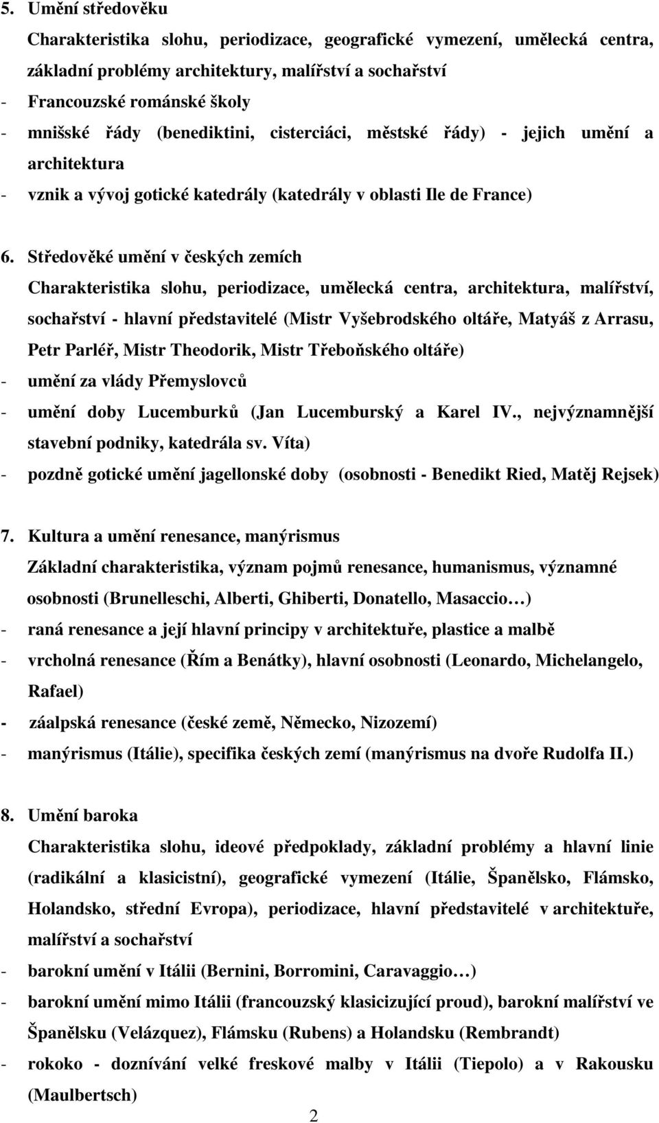 Středověké umění v českých zemích Charakteristika slohu, periodizace, umělecká centra, architektura, malířství, sochařství - hlavní představitelé (Mistr Vyšebrodského oltáře, Matyáš z Arrasu, Petr