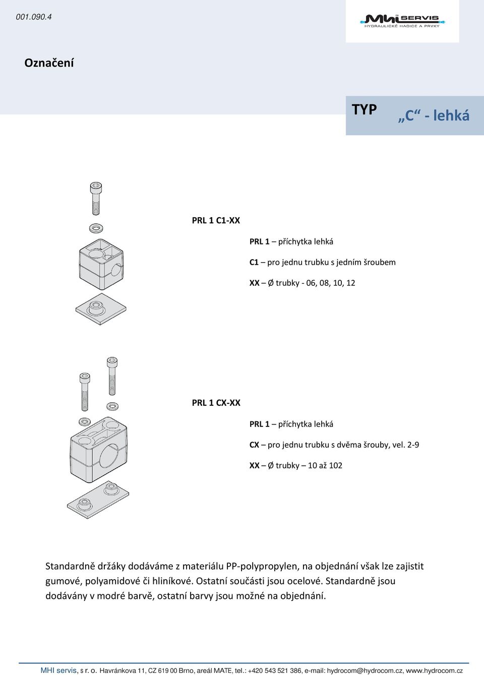 10, 12 PRL 1 CX-XX PRL 1 příchytka lehká CX pro jednu trubku s dvěma šrouby, vel.