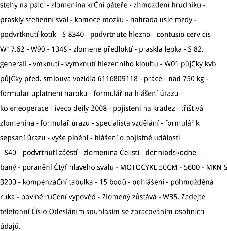 smlouva vozidla 6116809118 - práce - nad 750 kg - formular uplatneni naroku - formulář na hlášení úrazu - koleneoperace - iveco deily 2008 - pojisteni na kradez - tříštivá zlomenina - formulář úrazu