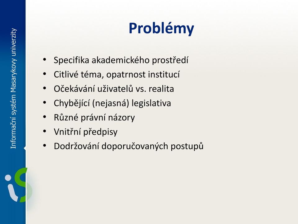 realita Chybějící (nejasná) legislativa Různé právní