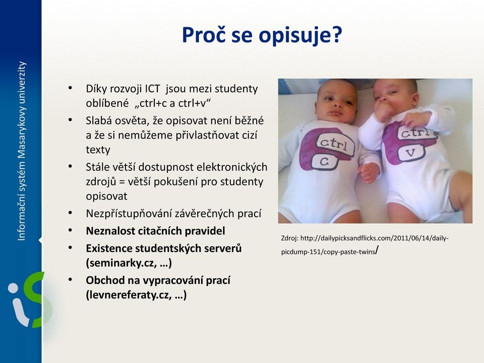 přivlastňovat cizí texty Stále větší dostupnost elektronických zdrojů = větší pokušení pro studenty opisovat