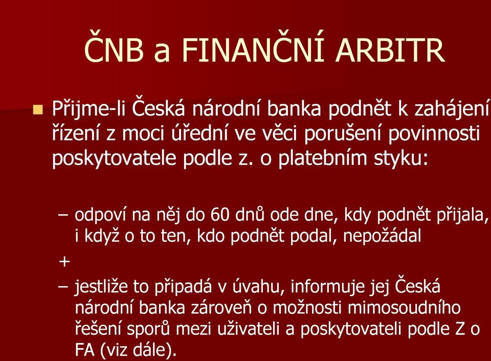 o platebním styku: odpoví na něj do 60 dnů ode dne, kdy podnět přijala, i když o to ten, kdo podnět