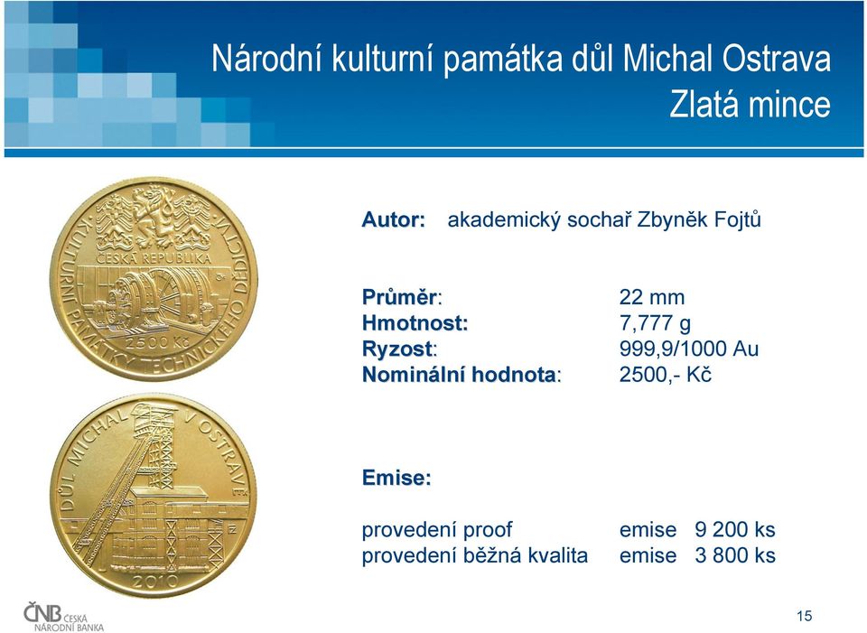 Nomináln lní hodnota: 22 mm 7,777 g 999,9/1000 Au 2500,- Kč