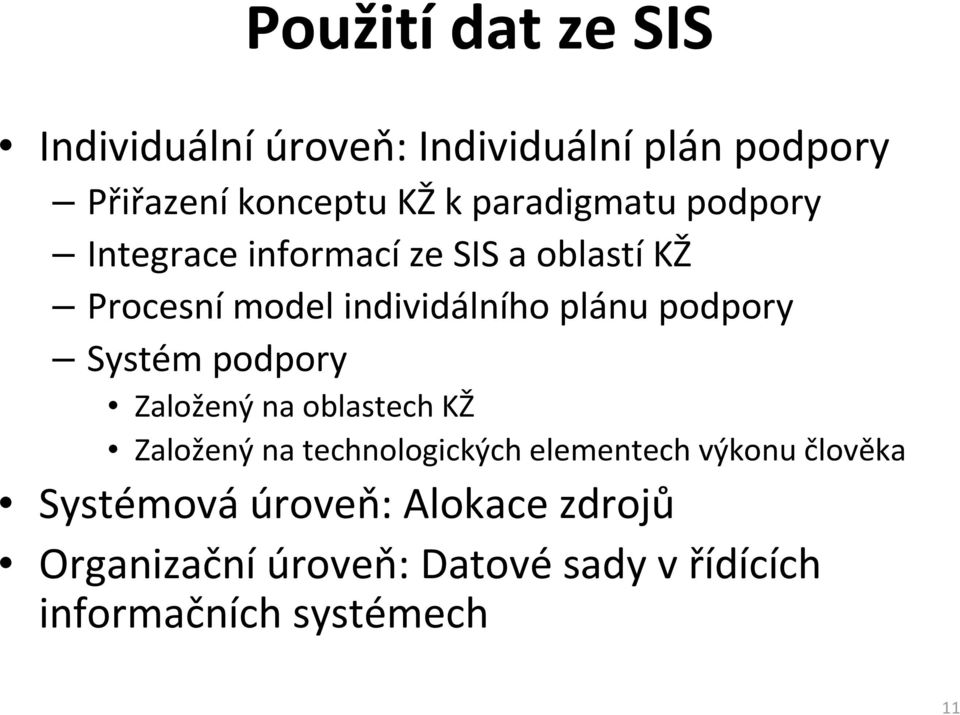 podpory Systém podpory Založený na oblastech KŽ Založený na technologických elementech výkonu