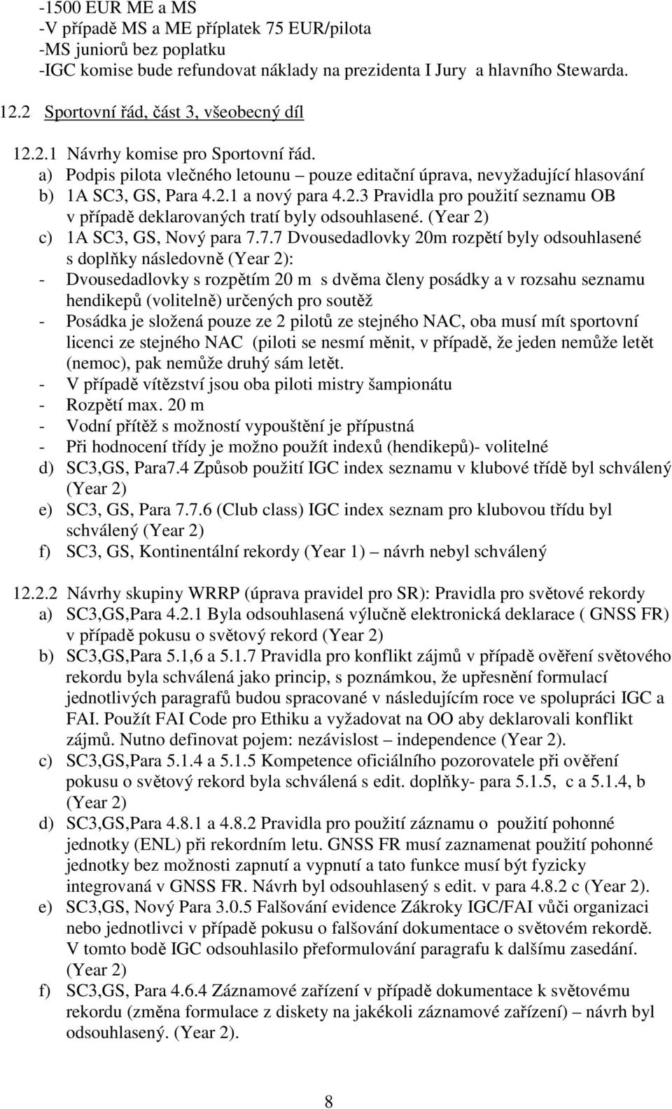2.3 Pravidla pro použití seznamu OB v případě deklarovaných tratí byly odsouhlasené. (Year 2) c) 1A SC3, GS, Nový para 7.