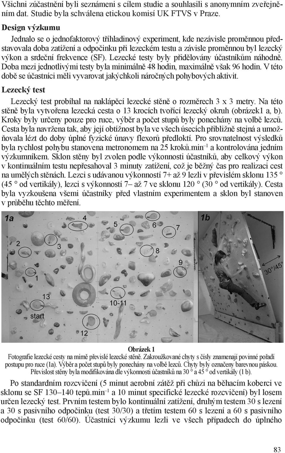 frekvence (SF). Lezecké testy byly přidělovány účastníkům náhodně. Doba mezi jednotlivými testy byla minimálně 48 hodin, maximálně však 96 hodin.