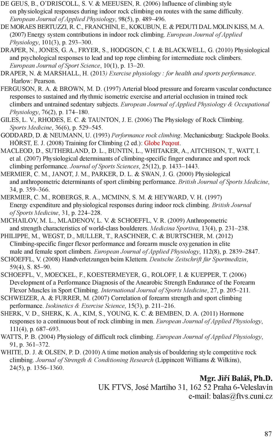 European Journal of Applied Physiology, 101(3), p. 293 300. DRAPER, N., JONES, G. A., FRYER, S., HODGSON, C. I. & BLACKWELL, G.