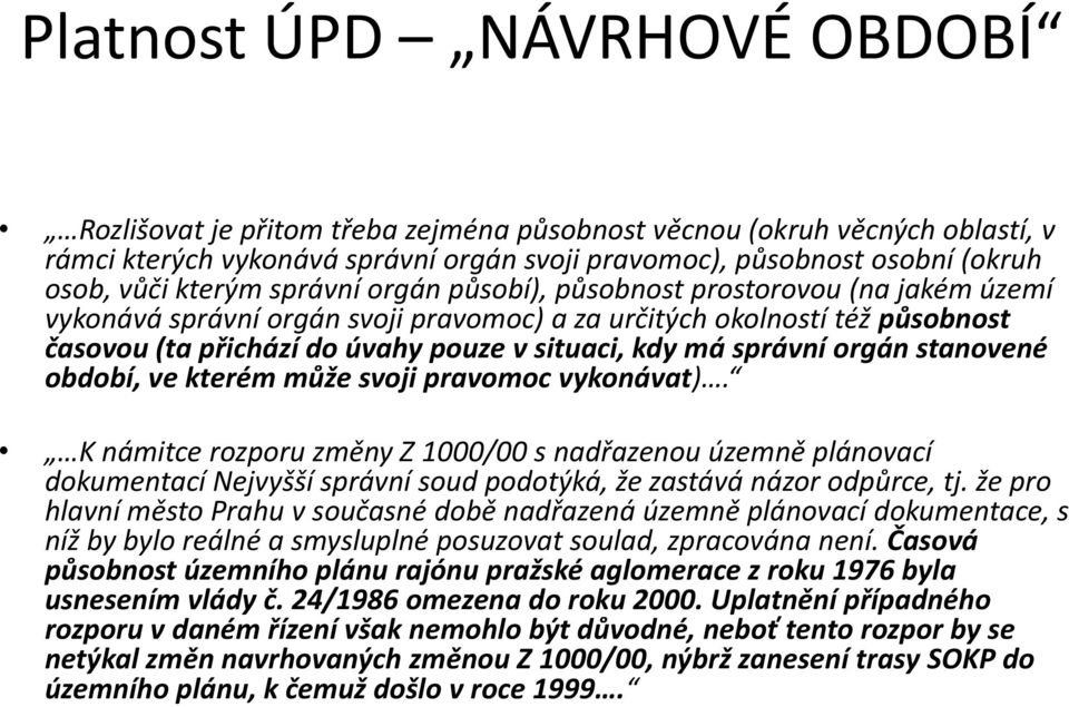 správní orgán stanovené období, ve kterém může svoji pravomoc vykonávat).