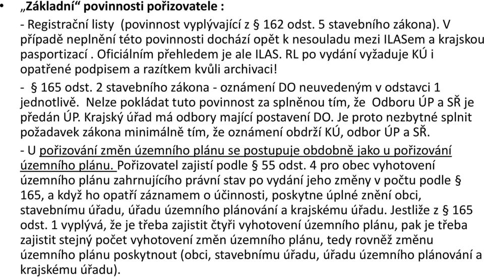 RL po vydání vyžaduje KÚ i opatřené podpisem a razítkem kvůli archivaci! - 165 odst. 2 stavebního zákona - oznámení DO neuvedeným v odstavci 1 jednotlivě.