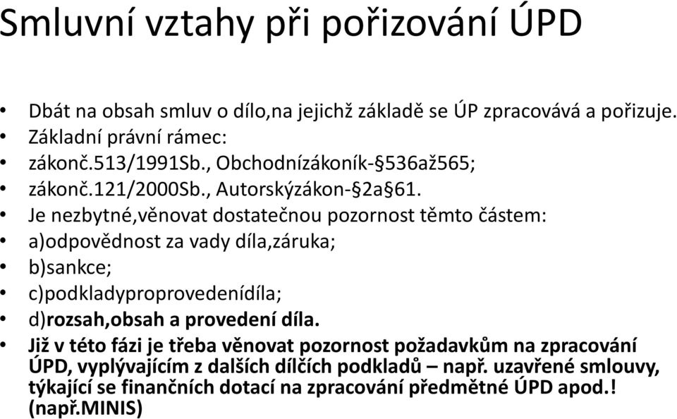 Je nezbytné,věnovat dostatečnou pozornost těmto částem: a)odpovědnost za vady díla,záruka; b)sankce; c)podkladyproprovedenídíla; d)rozsah,obsah a