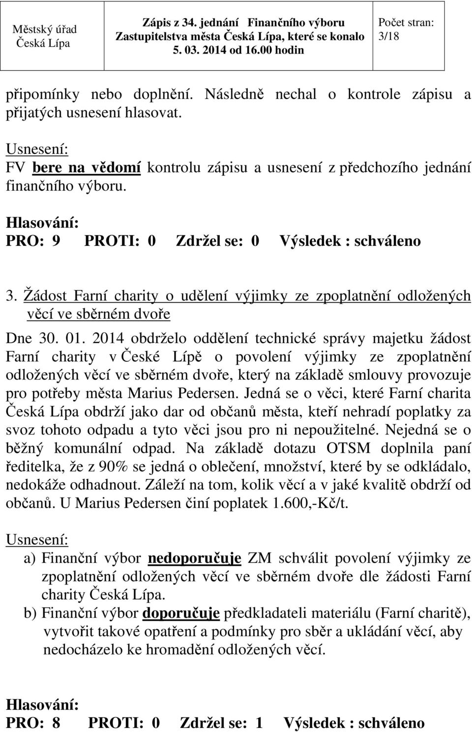 2014 obdrželo oddělení technické správy majetku žádost Farní charity v České Lípě o povolení výjimky ze zpoplatnění odložených věcí ve sběrném dvoře, který na základě smlouvy provozuje pro potřeby