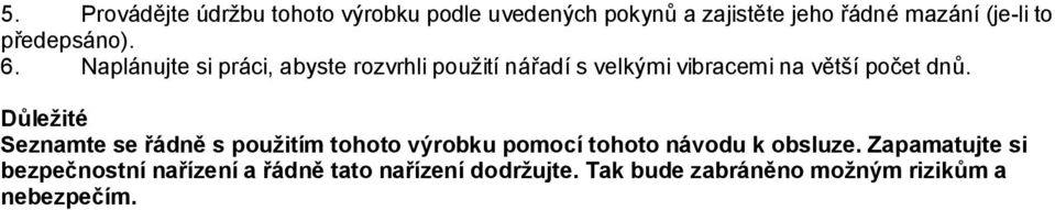 Naplánujte si práci, abyste rozvrhli použití nářadí s velkými vibracemi na větší počet dnů.