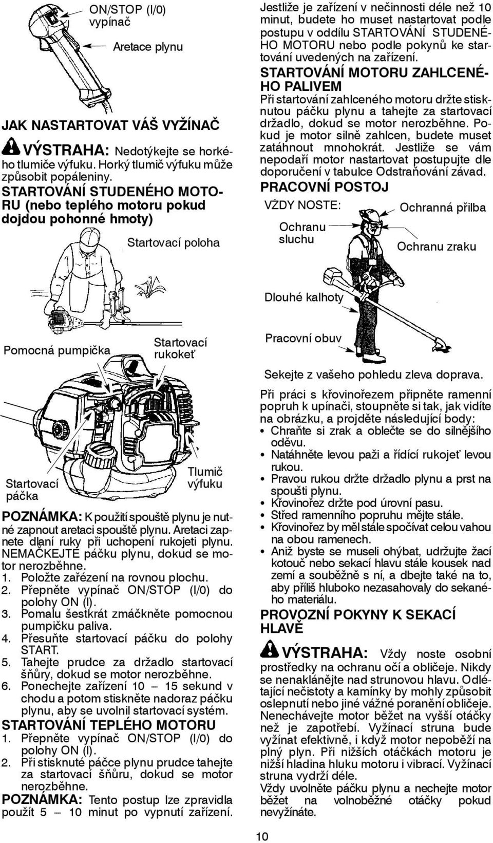 oddílu STARTOVÁNÍ STUDENÉ- HO MOTORU nebo podle pokynů ke startování uvedených na zařízení.